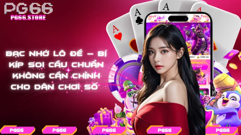 Bạc nhớ lô đề – Bí kíp soi cầu chuẩn không cần chỉnh cho dân chơi số