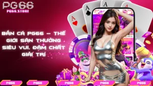 Bắn cá PG66 – Thế giới săn thưởng siêu vui, đậm chất giải trí