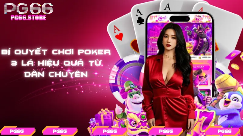 Bí quyết chơi poker 3 lá hiệu quả từ dân chuyên