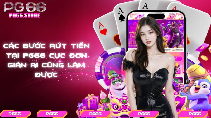 Các bước rút tiền tại PG66 cực đơn giản ai cũng làm được