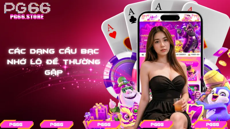 Các dạng cầu bạc nhớ lô đề thường gặp