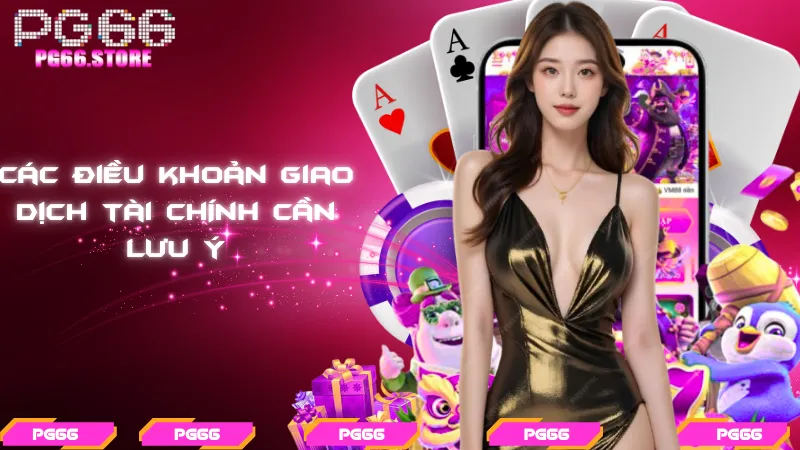 Các điều khoản giao dịch tài chính cần lưu ý