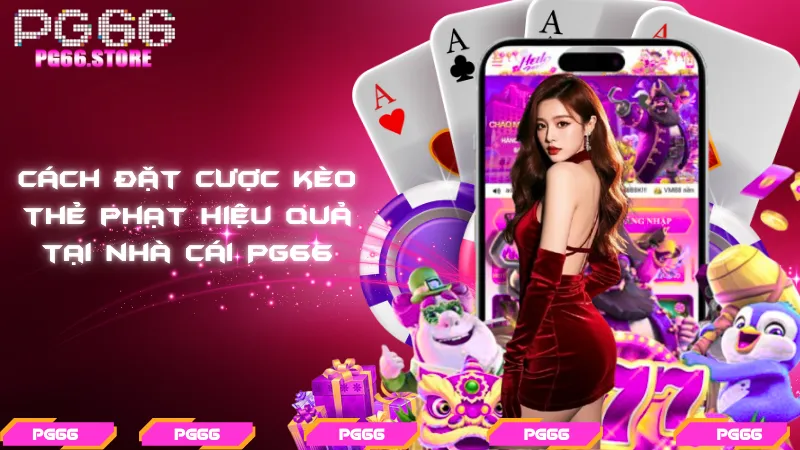Cách đặt cược kèo thẻ phạt hiệu quả tại nhà cái PG66