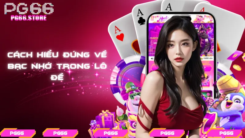 Cách hiểu đúng về bạc nhớ trong lô đề