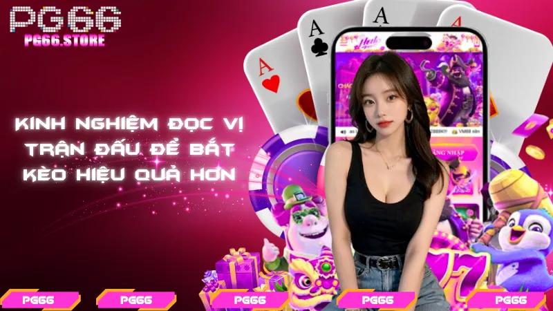 Kinh nghiệm đọc vị trận đấu để bắt kèo hiệu quả hơn