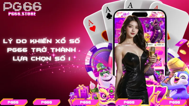 Lý do khiến xổ số PG66 trở thành lựa chọn số 1