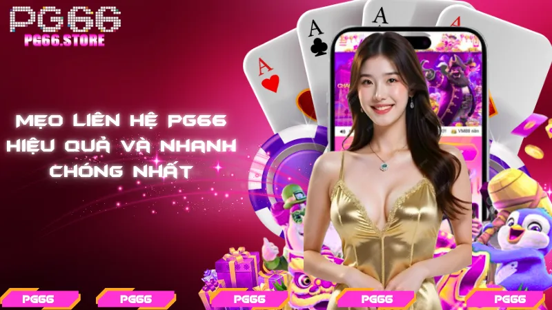 Mẹo liên hệ PG66 hiệu quả và nhanh chóng nhất