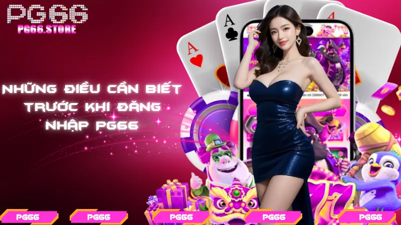 Những điều cần biết trước khi đăng nhập PG66
