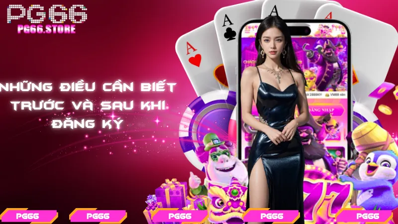 Những điều cần biết trước và sau khi đăng ký