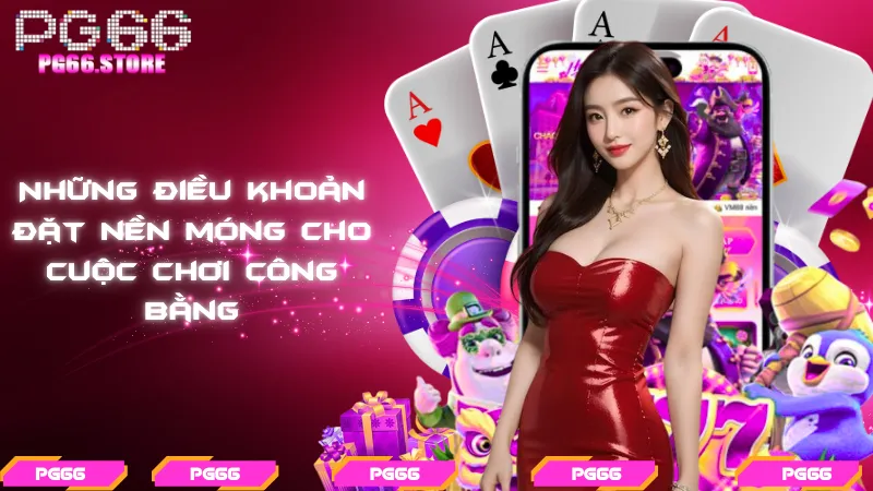 Những điều khoản đặt nền móng cho cuộc chơi công bằng