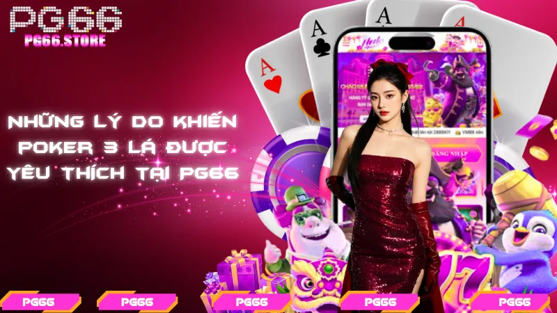 Những lý do khiến poker 3 lá được yêu thích tại PG66
