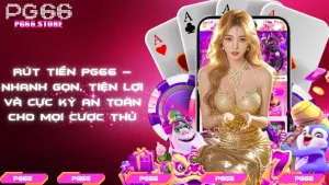 Rút tiền PG66 – Nhanh gọn, tiện lợi và cực kỳ an toàn cho mọi cược thủ