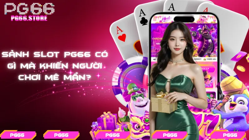 Sảnh slot PG66 có gì mà khiến người chơi mê mẩn?