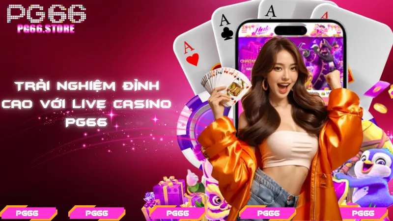 Trải nghiệm đỉnh cao với live casino PG66