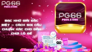 Bạc nhớ giải đặc biệt – Cách soi cầu chuẩn xác cho dân chơi lô đề