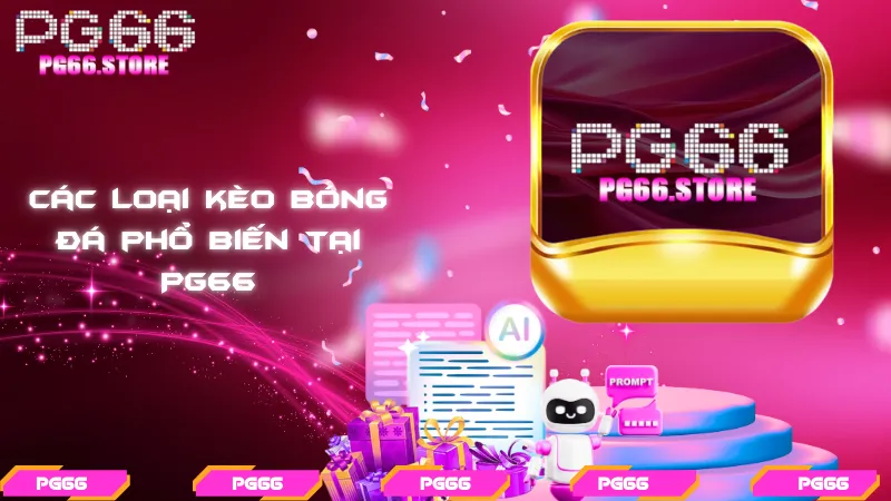 Các loại kèo bóng đá phổ biến tại PG66