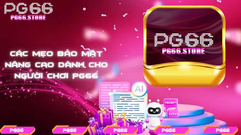 Các mẹo bảo mật nâng cao dành cho người chơi PG66
