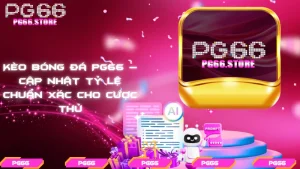 Kèo bóng đá PG66 – Cập nhật tỷ lệ chuẩn xác cho cược thủ