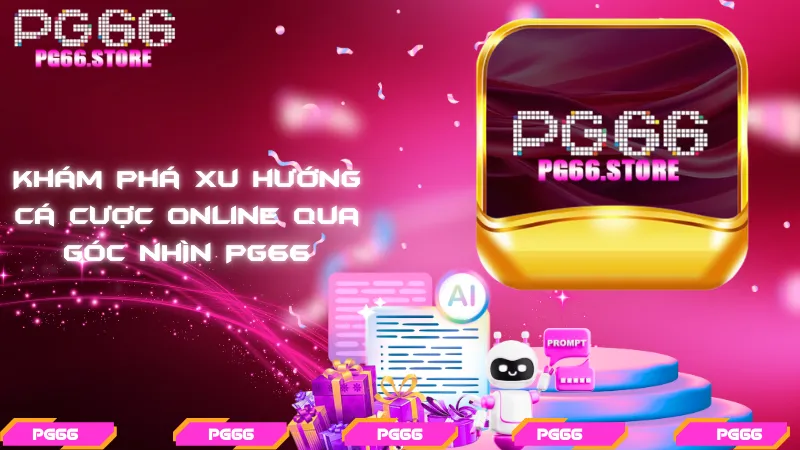 Khám phá xu hướng cá cược online qua góc nhìn PG66