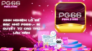 Kinh nghiệm lô đề bạc nhớ PG66 – Bí quyết từ cao thủ lâu năm