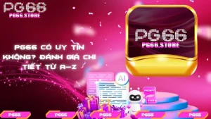 PG66 có uy tín không? Đánh giá chi tiết từ A–Z