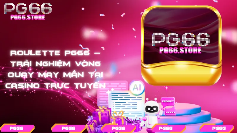 Roulette PG66 – Trải nghiệm vòng quay may mắn tại casino trực tuyến