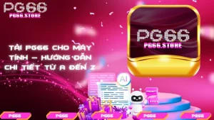 Tải PG66 cho máy tính – Hướng dẫn chi tiết từ A đến Z