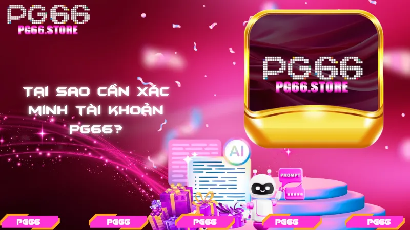 Tại sao cần xác minh tài khoản PG66?