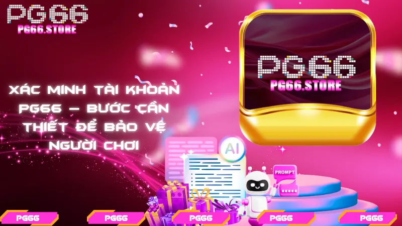 Xác minh tài khoản PG66 – Bước cần thiết để bảo vệ người chơi